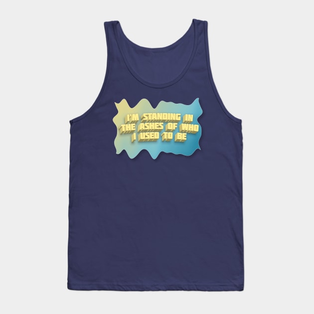 I'm Standing In The Shadows Of Who I Used To Be - Positivity Statement Design Tank Top by DankFutura